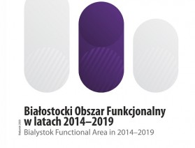 Okładka publikacji pt. Białostocki Obszar Funkcjonalny w latach 2014-2019