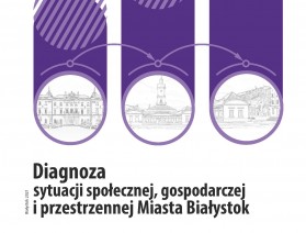 Okładka publikacji pt. Diagnoza sytuacji społecznej, gospodarczej i przestrzennej Miasta Białystok