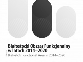 Okładka publikacji pt. Białostocki Obszar Funkcjonalny w latach 2014-2020