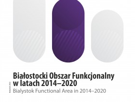 Okładka publikacji pt. Białostocki Obszar Funkcjonalny w latach 2014-2020
