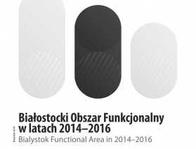 Okładka publikacji pt. Białostocki Obszar Funkcjonalny w latach 2014-2016