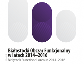 Okładka publikacji pt. Białostocki Obszar Funkcjonalny w latach 2014-2016